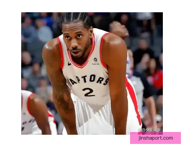 曝联盟调查莱昂纳德勇士曾接近五巨头梦 快船突然撤出谈判